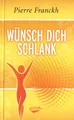 Wünsch dich schlank von Pierre Franckh (2010, gebunden)