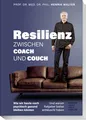 Resilienz – Zwischen Coach und Couch: Wie wir heute noch psychisch gesund bleiben können und warum Ratgeber bisher enttäuscht haben – Psychische Gesundheit stärken, Stress managen, Resilienz lernen