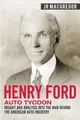 Henry Ford - Auto Tycoon: Insight and Analysis into the Man Behind the