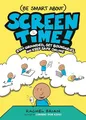 (Be Smart About) Screen Time!: Stay Grounded, Set Boundaries, and Keep Safe Online