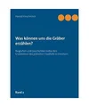 Was können uns die Gräber erzählen?: Biografien und Geschichten hinter den Gr