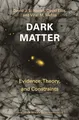 Dark Matter: Evidence, Theory, and Constraints (Princeton in Astrophysics)