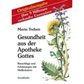 Gesundheit aus der Apotheke Gottes Ratschläge und Erfahrungen mit Heilkräutern