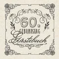 60. Geburtstag - Gästebuch: Vintage Deko zum 60.Geburtstag für Männer oder Frauen - 60 Jahre Geschenke & Retro Dekoration - Buch für Glückwünsche und Fotos der Gäste
