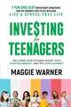 Investing for Teenagers: 7 Fun and Easy Investment Strategies for the Modern Teen to Get Rich and Live A Stress-Free Life
