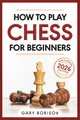 How to Play Chess for Beginners: My First Chess Book: Rules, Strategies & Openings