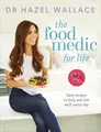The Food Medic for Life: Easy recipes to help yo by Wallace, Dr Hazel 1473650577