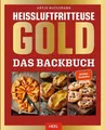Heißluftfritteuse GOLD Das Backbuch über 120 Backrezepte der SPIEGEL Bestsell...