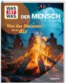 WAS IST WAS Der Mensch – Von der Steinzeit bis zu dir | Kindersachbuch ab 8 Jahren | Evolution und Geschichte der Menschheit, Homo sapiens (WAS IST WAS Das Original)