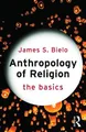 James Bielo Anthropology of Religion: The Basics (Taschenbuch) (US IMPORT)