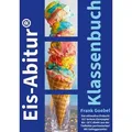 Eis Abitur Klassenbuch von Frank Goebel / BoD - Books on Demand / Taschenbuch