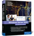 Windows Server 2025: Das umfassende Handbuch von den Microsoft-Experten. Praxiswissen für alle Windows-Admins. Aktuell zum Windows Server 20H2.