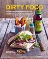Dirty Food: 65 Deliciously Lip-Smacking Foods That Make You Crave More, from Sticky Wings and Ribs to Tasty Burgers, Fries and Pies