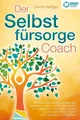 Ratgeber Der Selbstfürsorge Coach: Wie Sie mit den Powermethoden der Selbstlieb Carolin Böttger