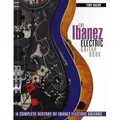 The Ibanez Electric Guitar Book: A Complete History of Ibanez Electric Guitars A Complete History of Ibanez Electric Guitars