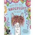 Habe den Mut, unperfekt zu sein! – 50 Sprüche und Motive zum Ausmalen für mehr Gelassenheit und Selbstliebe