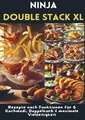 Ninja Double Stack XL Heißluftfritteusen-Kochbuch: Rezepte nach Funktionen für 6 Kochmodi, Doppelkorb & maximale Vielseitigkeit