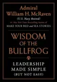 The Wisdom of the Bullfrog: Leadership Made Simple (But Not Easy)
