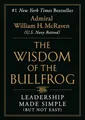 The Wisdom of the Bullfrog ~ William H. McRaven ~  9781538707944