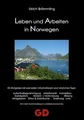 Leben und Arbeiten in Norwegen: Ein Ratgeber mit wertvollen Informationen und nützlichen Tipps: Aufenthaltsgenehmigungen, Arbeitsmarkt, Immobilien, ... vielen Kontaktadressen und Erlebnisberichten