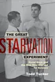 The Great Starvation Experiment: Ancel Keys and the Men Who Starved for Science