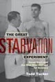 The Great Starvation Experiment: Ancel..., Tucker, Todd