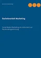 Bachelorarbeit Marketing: Social Media Marketing als Instrument zur Neukundengewinnung