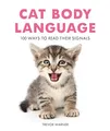 Cat Body Language: 100 Ways To Read Their Signals by Warner, Trevor 191116340X