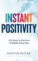INSTANT POSITIVITY: 365 Ways to Bec..., Butler, Kristen