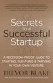 Secrets to a Successful Startup: A Recession-Proof Guide to Starting, Surviving & Thriving in Your Own Venture