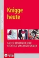 Knigge heute: Gutes Benehmen und richtige Umgangsformen ... | Buch | Zustand gut