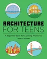 Architecture for Teens: A Beginner'..., Willkens, Danie