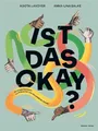Ist das okay? Ein Kinderfachbuch zur Prävention von sexualisierter Gewalt. Übergriffiges Verhalten erkennen, über Missbrauch und Nötigung sprechen. ... Für Kinder, Eltern und Pädagog:innen.