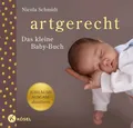 Ratgeber Artgerecht - das kleine Baby-Buch - Jubiläumsausgabe aktualisiert - Sp Nicola Schmidt