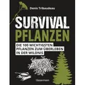 Survivalpflanzen. Die 100 wichtigsten Pflanzen zum Überleben in der Wildnis