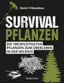 Denis Tribaudeau / Survivalpflanzen. Die 100 wichtigsten Pflan ...9783809447535