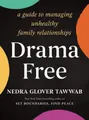 Drama Free: A Guide to Managing Unhealthy Family Relationships [Hardback]