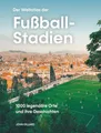 John Gillard Der Weltatlas der Fußball-Stadien