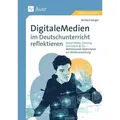 Digitale Medien im Deutschunterricht reflektieren