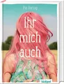 Ihr mich auch. Alter: ab 12 Jahren. Herzog, Pia: