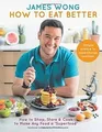 How to Eat Better: How to Shop, Store  Cook to Mak... | Buch | Zustand sehr gut