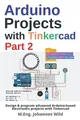 Arduino Projects with Tinkercad | Part 2: Design & program advanced Arduino-based electronics projects with Tinkercad (Arduino | Introduction and Projects, Band 3)