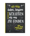 Viel Glück Dabei bessere Kollegen als UNS zu finden: Abschiedsgeschenk Kollegen