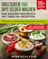 Grillsoßen und Dips selber machen ¿ Das Saucen Kochbuch mit über 115+ Rezepten N