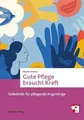 Gute Pflege braucht Kraft. Selbsthilfe für pflegende Angehörige (Erste Hilfen, Band 20)