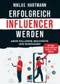 Erfolgreich Influencer werden, 1. Auflage 2021 +++ Direkt vom Verlag +++