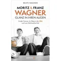 Moritz und Franz Wagner: Glanz in ihren Augen von Beate Wagner / Ariston Verlag / Buch