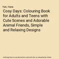 Cosy Days: Colouring Book for Adults and Teens with Cute Scenes and Adorable Ani