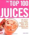 The Top 100 Juices: 100 Juices to Turbo-charge Your ... | Buch | Zustand wie neu