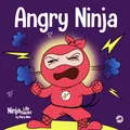 Angry Ninja: A Children’s Book About Fighting and Managing Anger (Ninja Life Hacks, Band 2)